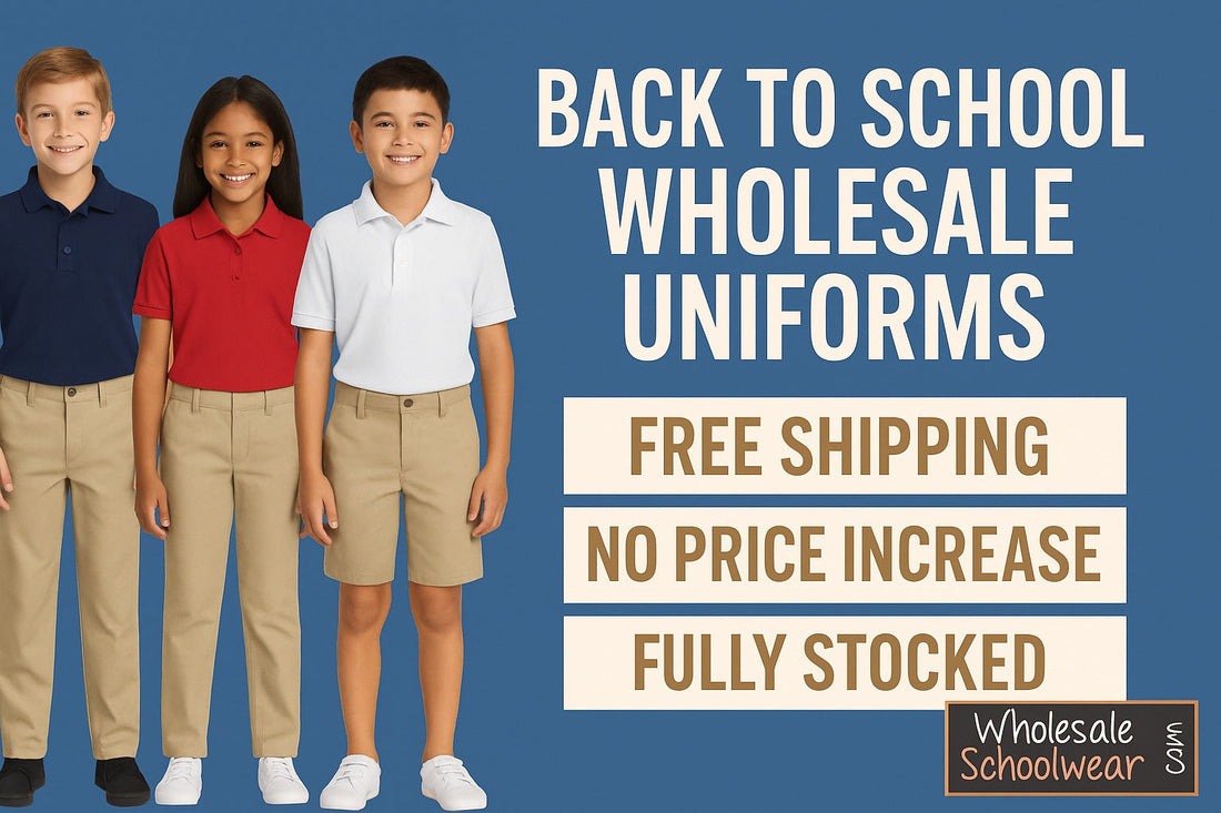 Back to school wholesale uniforms – free shipping, no price increases, fully stocked